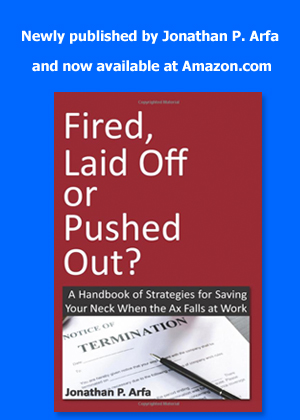 Written by Jonathan P. Arfa, Fired, Laid Off or Pushed Out?